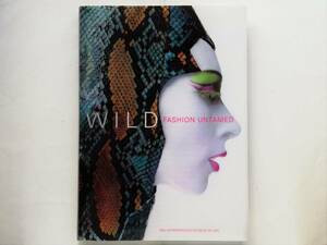 Wild : Fashion Untamed John Galliano Alexander McQueen Thierry Mugler