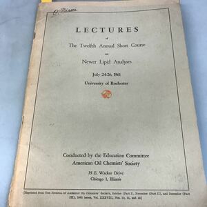A56-034 LECTURES of the Twelfth Annual Short Course on Newer Lipid Analyses July 24-26,1961 University of Rochester 書込み有