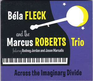 ☆Bela FLECK(ベラ・フレック) and the Marcus ROBERTS Trio/Across the Imaginary Divide◆12年発表のピアノトリオとの共演盤の超大名盤◇