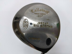 1W Callaway キャロウェイ GREAT BIG BERTHA WARBIRD TITANIUM 10度 flex:R SUPER G.B.B.UL メンズ右 グレートビッグバーサウォーバード