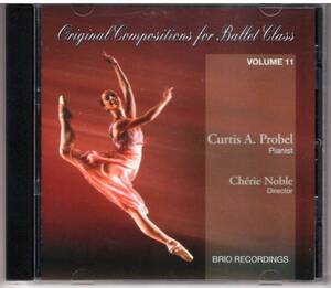 「Original Compositions For Ballet Class vol.11」バレエレッスン CD 送料込 Curtis A. Probel Cherie Noble BRIO Recordings