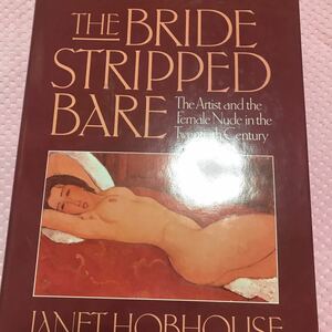 The Bride Stripped Bare: The Artist and the Female Nude in the Twentieth Century ハードカバー 1988/9/1　洋書　ヌード　②A