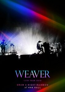 【中古】 WEAVER 11th TOUR 2016 Draw a Night Rainbow at NHK HALL