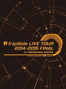 【中古】 fripSide LIVE TOUR 2014-2015 FINAL in YOKOHAMA ARENA (初