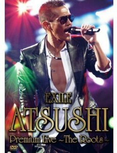 【中古】 EXILE ATSUSHI Premium Live ～The Roots～ [DVD]