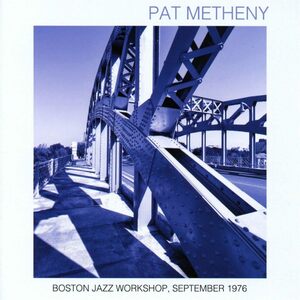 Pat Metheny パット・メセニー - Boston Jazz Workshop, September 1976 リマスターCD