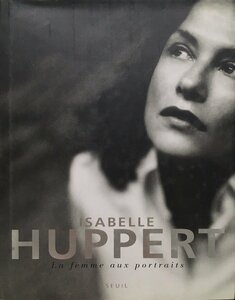 写真集『Isabelle Huppert : woman of many faces』SEUIL 2005年