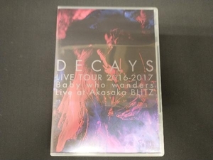 DVD DECAYS LIVE TOUR 2016-2017 Baby who wanders Live at Akasaka BLITZ