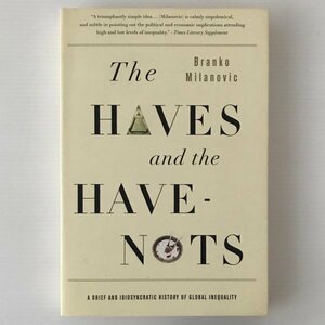 The Haves and the Have-nots : a Brief and Idiosyncratic History of Global Inequality Branko Milanovic 不平等についてミラノヴィッチ
