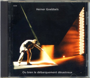 ECM 1552 / Heiner Goebbels / Ou Bien Le Debarquement Desastreux / 527 930-2