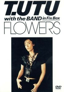 Ｔ．ＵＴＵ　ｗｉｔｈ　Ｔｈｅ　Ｂａｎｄ　ｉｎ　Ｆｉｘ　Ｂｏｘ　ＦＬＯＷＥＲＳ／宇都宮隆