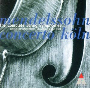 メンデルスゾーン：弦楽のための交響曲全集／コンチェルト・ケルン,ヴェルナー・エールハルト,Ｓｙｌｖｉｅ　Ｋｒａｕｓ,Ｊｏｒｇ　Ｂｕｓ