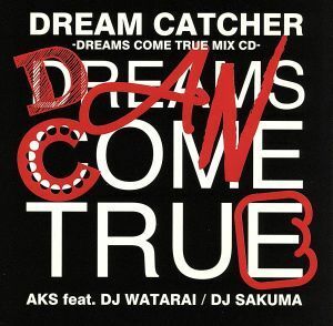 ＤＲＥＡＭ　ＣＡＴＣＨＥＲ－ＤＲＥＡＭＳ　ＣＯＭＥ　ＴＲＵＥ　ＭＩＸ　ＣＤ－／ＡＫＳ　ｆｅａｔ．ＤＪ　ＷＡＴＡＲＡＩ／ＤＪ　ＳＡＫ