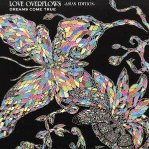 ＬＯＶＥ　ＯＶＥＲＦＬＯＷＳ　－ＡＳＩＡＮ　ＥＤＩＴＩＯＮ－／ＤＲＥＡＭＳ　ＣＯＭＥ　ＴＲＵＥ