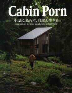 Ｃａｂｉｎ　Ｐｏｒｎ 小屋に暮らす、自然と生きる／ザック・クライン(編者)