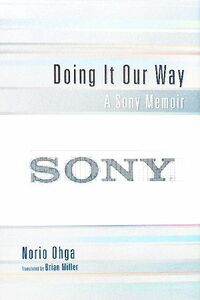 Ｄｏｉｎｇ　Ｉｔ　Ｏｕｒ　Ｗａｙ Ａ　Ｓｏｎｙ　Ｍｅｍｏｉｒ 長銀国際ライブラリー叢書／大賀典雄【著】，ＢｒｉａｎＭｉｌｌｅｒ【英訳