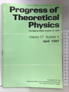 Progress of Theoretical Physics Volume77 Number4 April1987 PP.775-1004 理論物理学の進歩 第77巻第4号昭和62年4月号 理論物理学刊行会