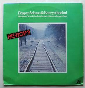 ◆ PEPPER ADAMS & BARRY ALTSCHUL / Be-Bop ? ◆ Musica MUS 314 (France) ◆