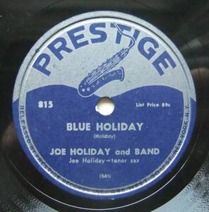 * JOE HOLIDAY / Blue Holiday / I Hadn't Anyone Till You * Prestige 815 (78rpm SP) *