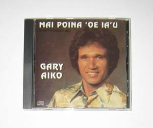 Gary Aiko / Mai Poina 'Oe Ia'u (Don't Forget Me) ゲイリーアイコ CD 輸入盤 USED Hawaiian Music ハワイアンミュージック