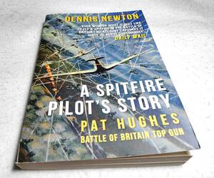 ＜洋書＞スピットファイア・パイロットの物語：パット・ヒューズ『A SPITFIRE PILOT'S STORY: Pat Hughes: Battle of Britain Top Gun』