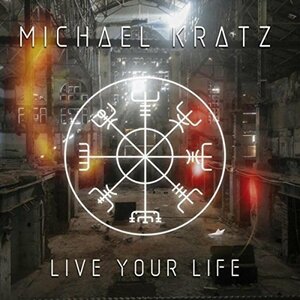 Michael Kratz - Live Your Life ◆ 2018 AOR デンマーク ex Kandis, Steve Lukather, Michael Landau 