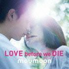 LOVE before we DIE moumoon