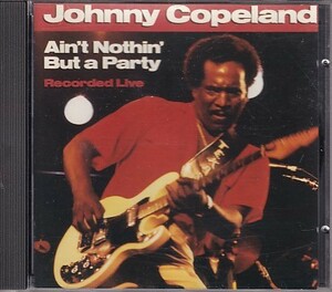 CD Johnny Copeland Ain't Nothin' But a Party ジョニー・コープランド 輸入盤