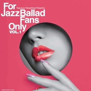 デッドストック“バラッド”にスポットを当てた寺島レコード新シリーズ ！For Jazz Ballad Fans Only Vol.1＜限定生産盤＞ Various Artists