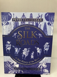 The Silk Roads: The Extraordinary History that created your World Illustrated Edition Bloomsbury UK Frankopan, Professor Peter