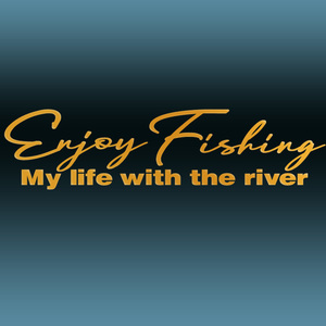 ★Enjoy Fishing My life with the river 「釣りを楽しむ俺の人生川と共に」手書き風カッティングステッカー 金または銀色選べる　NO594