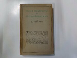 17V1465◆RECENT DEVELOPMENTS IN GERMAN PROTESTANTISM OTTO PIPER STUDENT CHRISTIAN MOVEMENT PRESS(ク）