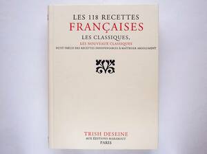 (.)Trish Deseine / Les 118 recettes francaises les classiques, les nouveaux classiques French food recipe 