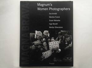 Magna Brava　Magnum’s Women Photographers　Eve Arnold Martine Franck Susan Meiselas Inge Morath Marilyn Silverstone Lise Sarfati