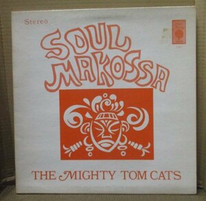 THE MIGHTY TOM CATS/SOUL MAKOSSA/