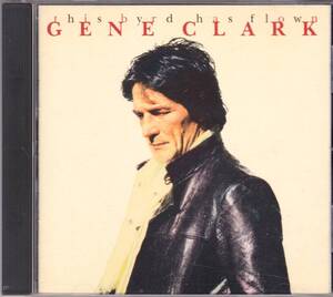 ☆GENE CLARK(ジーン・クラーク)/This Byrd Has Flown◆84年＆87年録音の豪華メンバー大挙参加の超大名盤！◇世界初CD化＆激レア・廃盤★