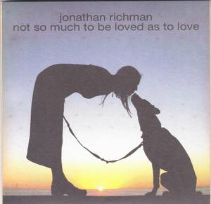 ☆JONATHAN RICHMAN(ジョナサン・リッチマン)/Not So Much To Be Loved As To Love◆04年発表の原点回帰した快作の超大名盤◇紙ジャケ仕様