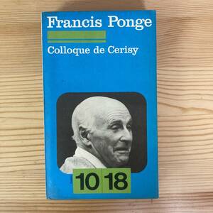 【仏語洋書】Francis Ponge Colloque de Cerisy / Philippe Bonnefis, Pierre Oster（監）【フランシス・ポンジュ】
