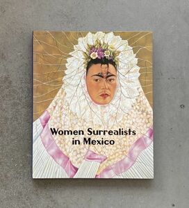 図録 フリーダ・カーロとその時代展 2003-04年・名古屋市美術館ほか メキシコにおけるヨーロッパ人亡命女性シュルレアリストたち