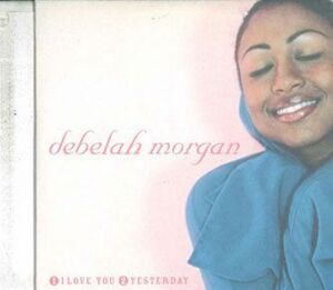 CD Debelah Morgan I Love You / Yesterday 4DCP3023 POLYDOR /00110