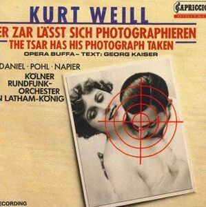 独CD Kurt Weill Der Zar Lasst Sich Photographieren The Tsar Has His Photograph Taken 600071 CAPRICCIO /00110