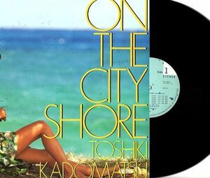 【□68】角松敏生/ON THE CITY SHORE/LP/TOSHIKI KADOMATSU/Take You To The Sky High/LIGHT MELLOW/和モノ A to Z/City Pop