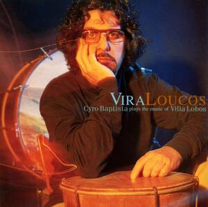 Cyro Baptista Plays The Music Of Villa Lobos ; Vira Loucos ; John Zorn/Marc Ribot/Greg Cohen/Romero Lubambo/Nana Vasconcelos
