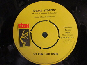 Veda Brown ： Short Stoppin' 7'' / 45s (( 70's Stax レディーソウル Lady Soul )) c/w I Can See Every Woman's Man But Mine