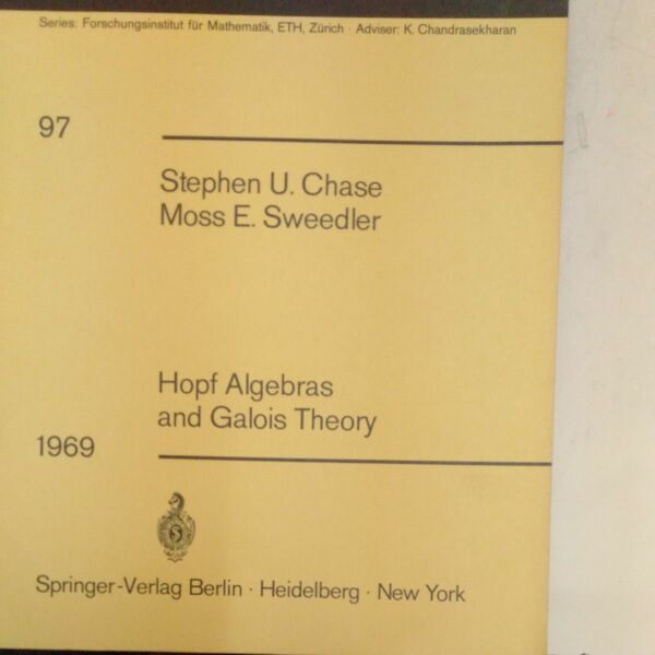 Hopf Algebras & Galois Theory Stephen U. Chase Moss E. Sweedler