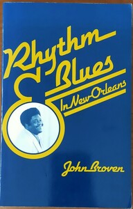 Rhythm and Blues in New Orleans/John Broven/ニューオーリンズR＆B研究者