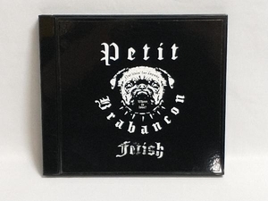 Petit Brabancon CD Fetish(通常盤)