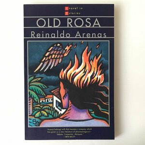 Old Rosa : A Novel in Two Stories Arenas, Reinaldo レイナルド・アレナス