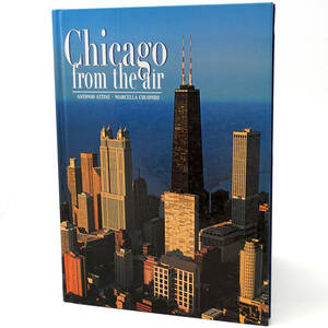 「Chicago from the air」 Antonio Attini Marcella Colombo Gianfranco Peroncini VMB　洋書 アメリカ イリノイ シカゴ 空撮 写真集