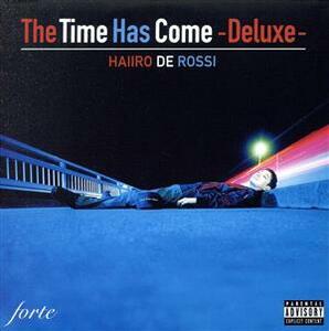 Ｔｈｅ　Ｔｉｍｅ　Ｈａｓ　Ｃｏｍｅ（ＤＥＬＵＸＥ）（完全限定生産盤）／ｈａｉｉｒｏ　ｄｅ　ｒｏｓｓｉ